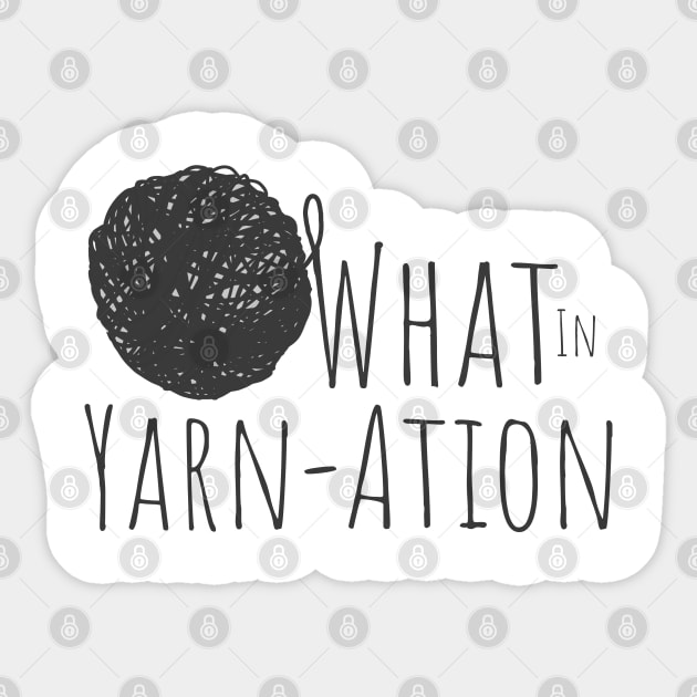 What in Yarnation Funny Yarn Saying Sticker by Punderstandable